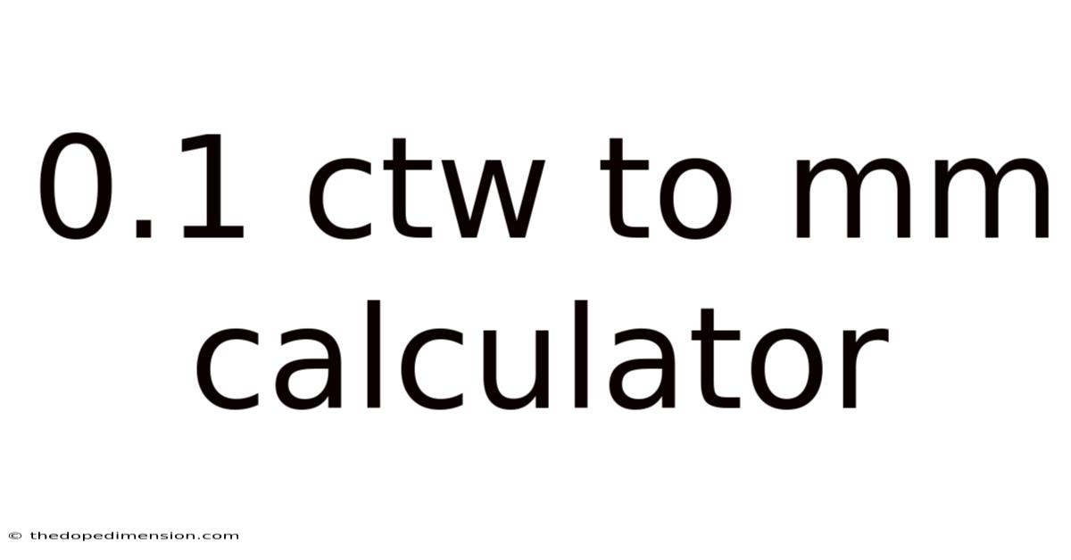 0.1 Ctw To Mm Calculator