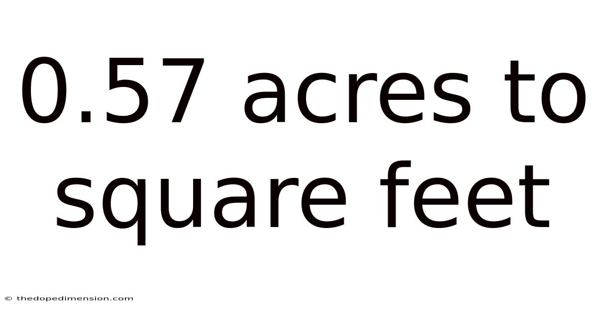 0.57 Acres To Square Feet