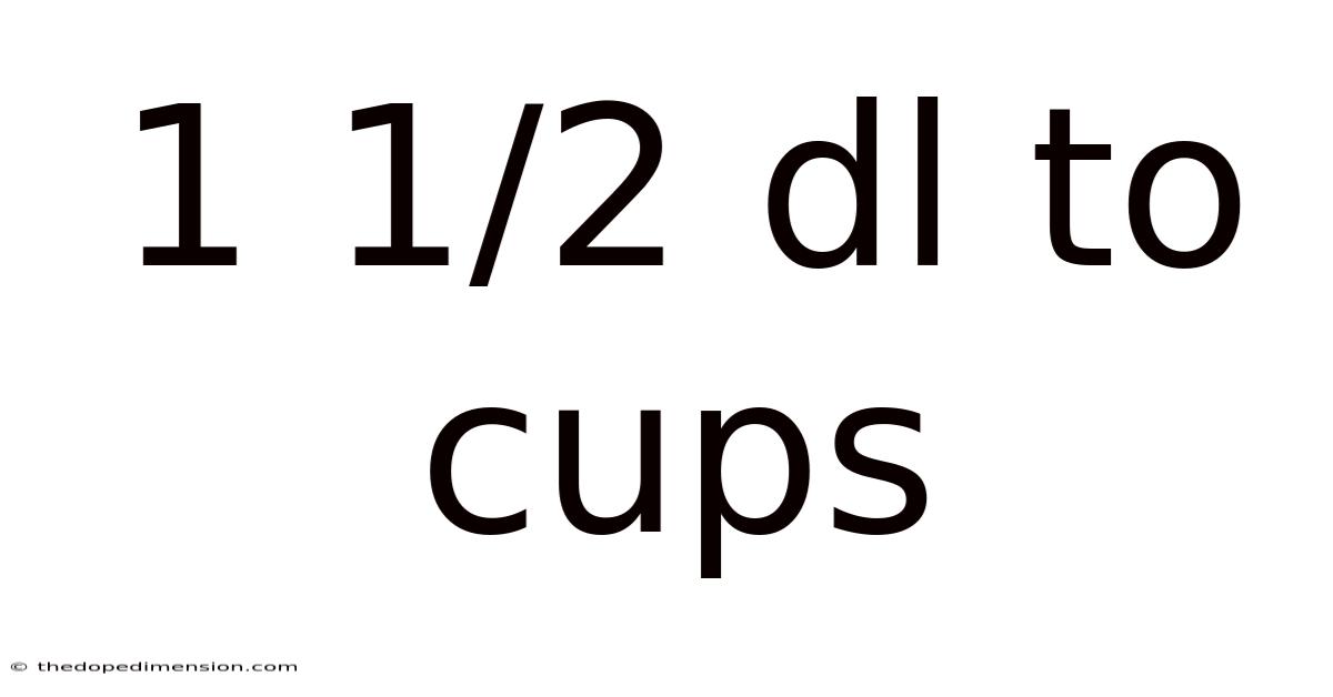 1 1/2 Dl To Cups