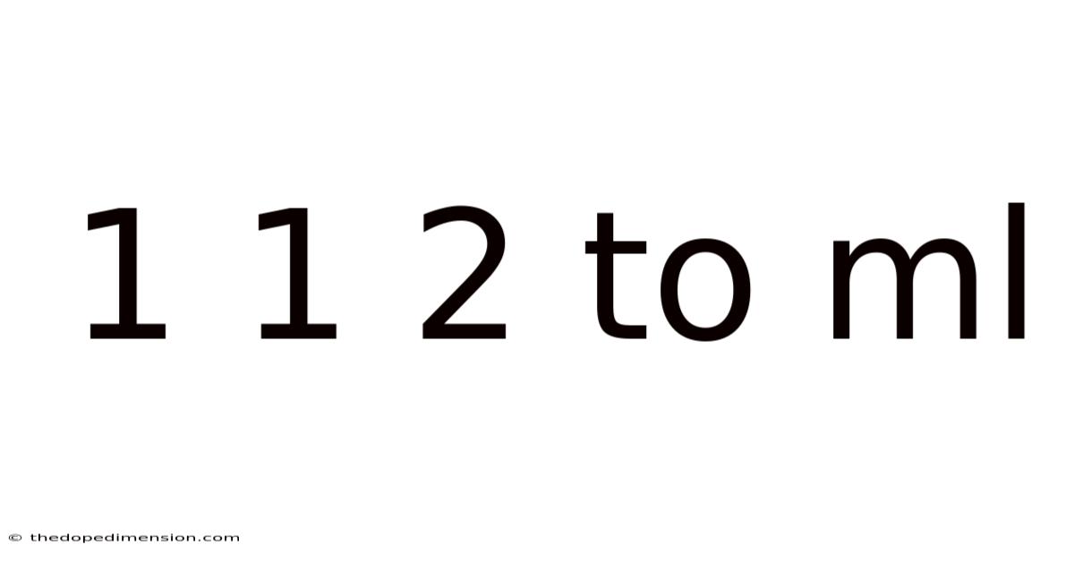 1 1 2 To Ml