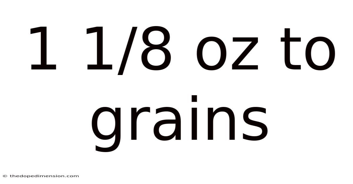 1 1/8 Oz To Grains