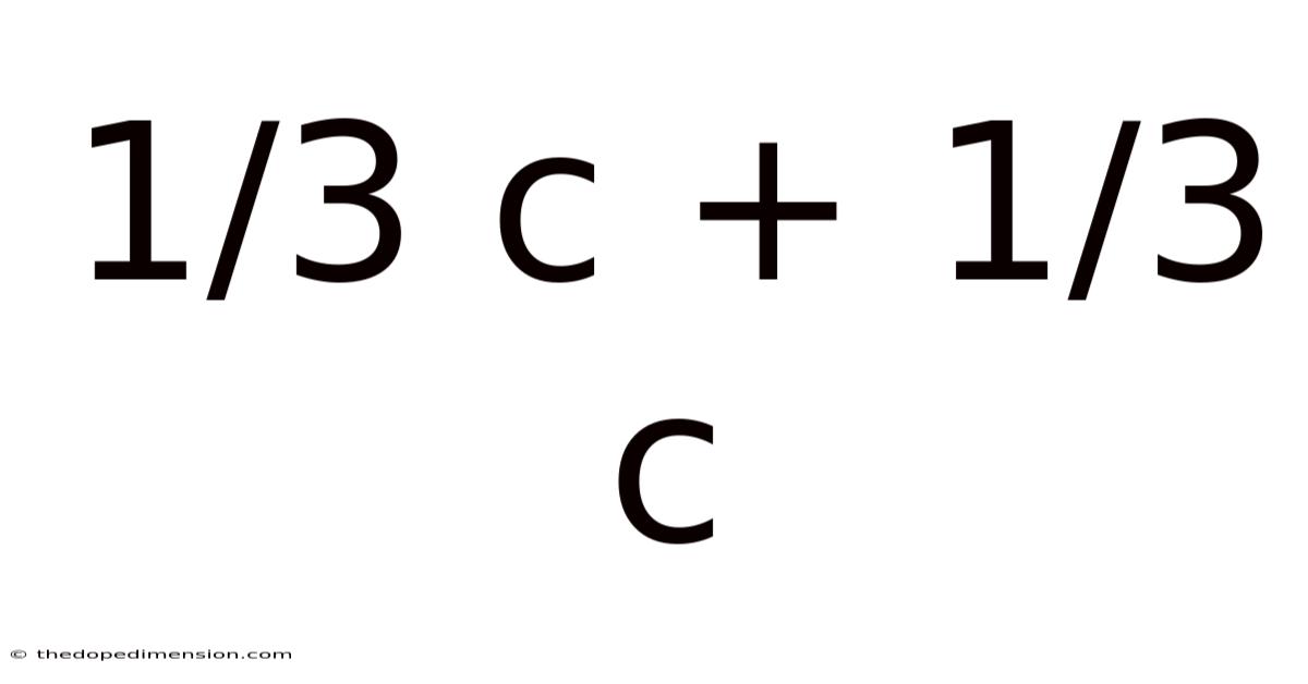 1/3 C + 1/3 C