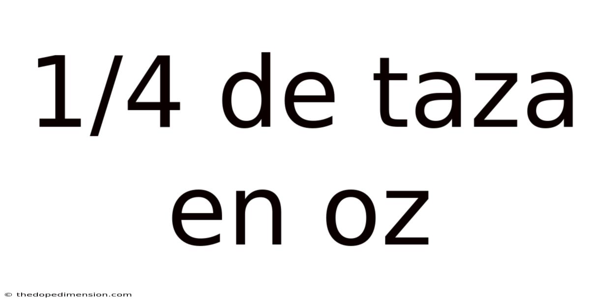 1/4 De Taza En Oz