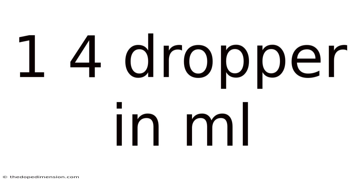 1 4 Dropper In Ml