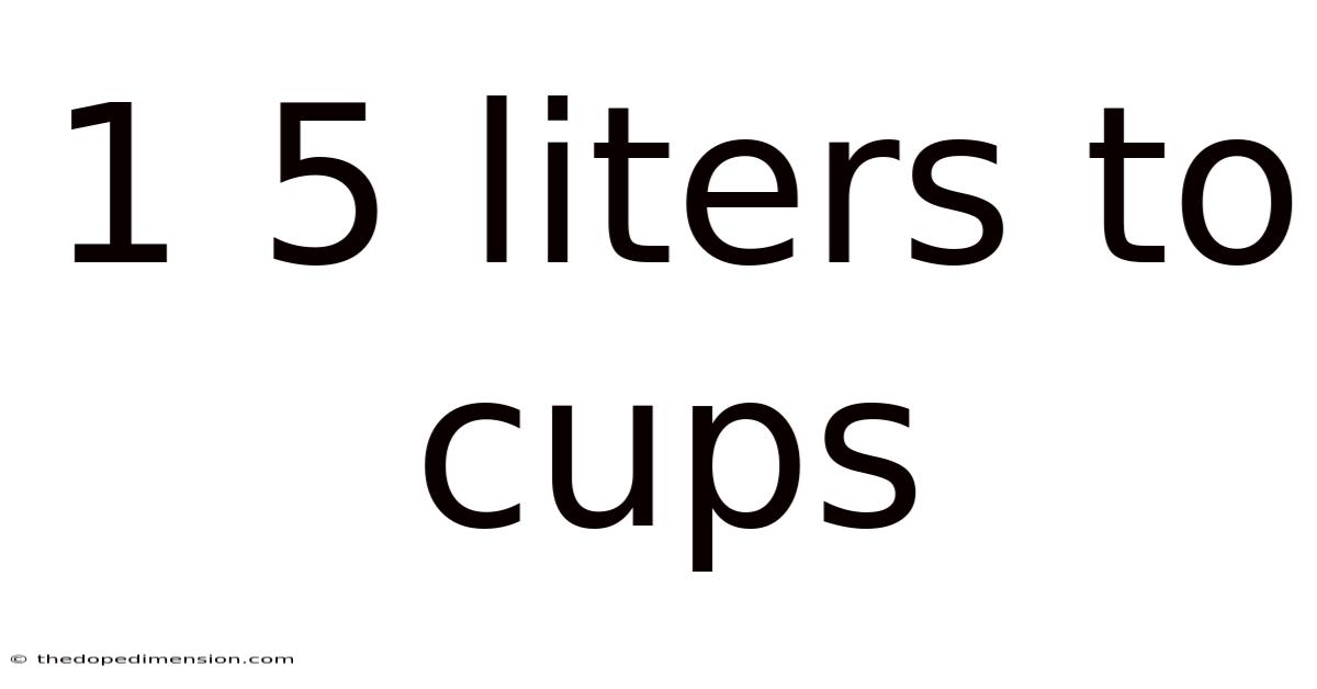 1 5 Liters To Cups