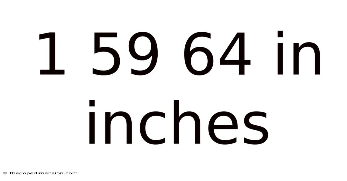 1 59 64 In Inches