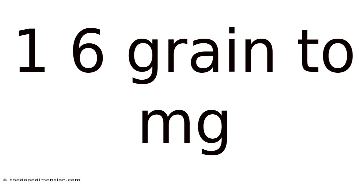 1 6 Grain To Mg