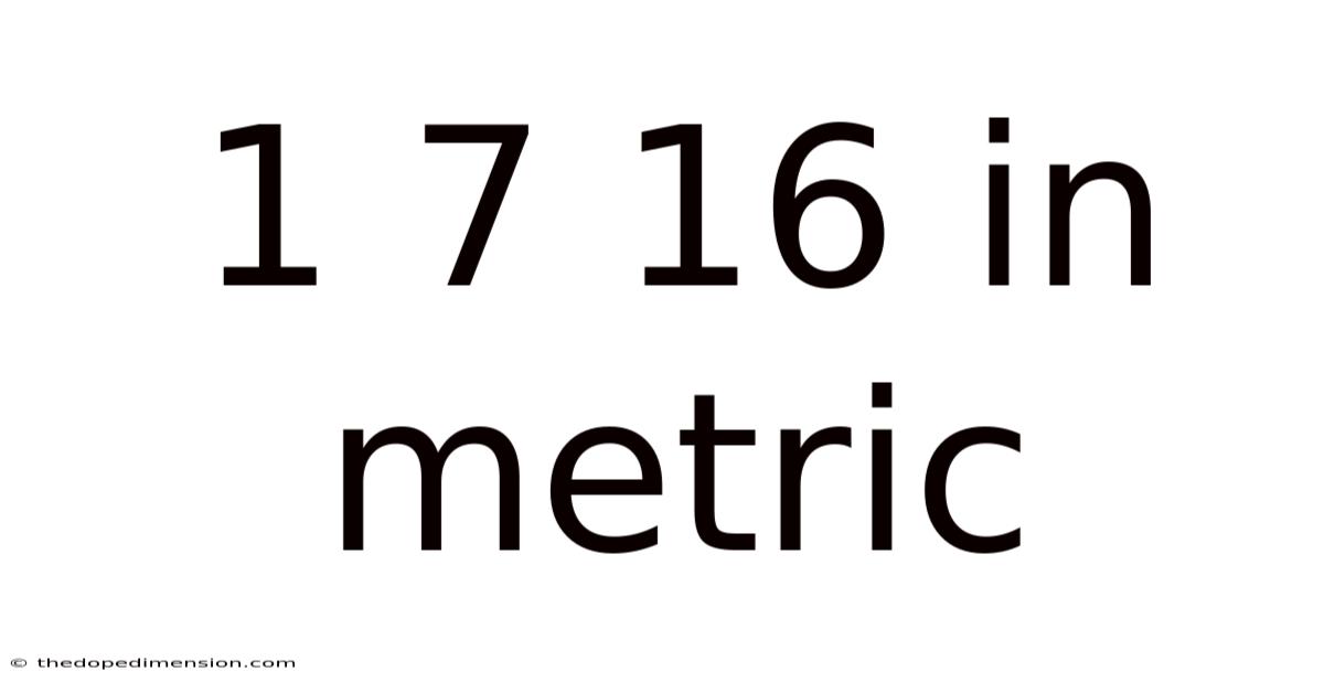 1 7 16 In Metric