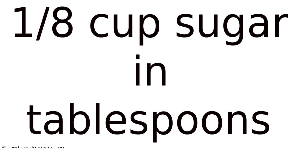 1/8 Cup Sugar In Tablespoons