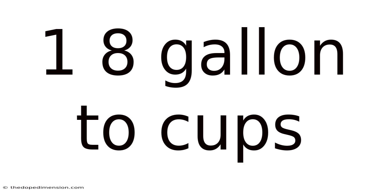 1 8 Gallon To Cups