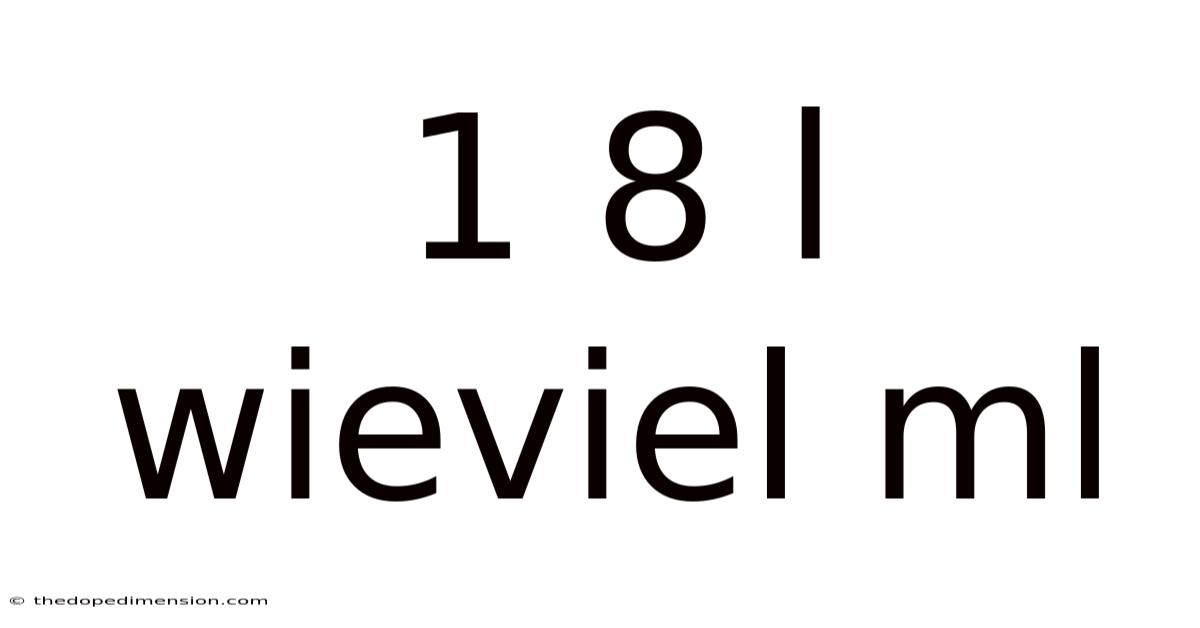 1 8 L Wieviel Ml