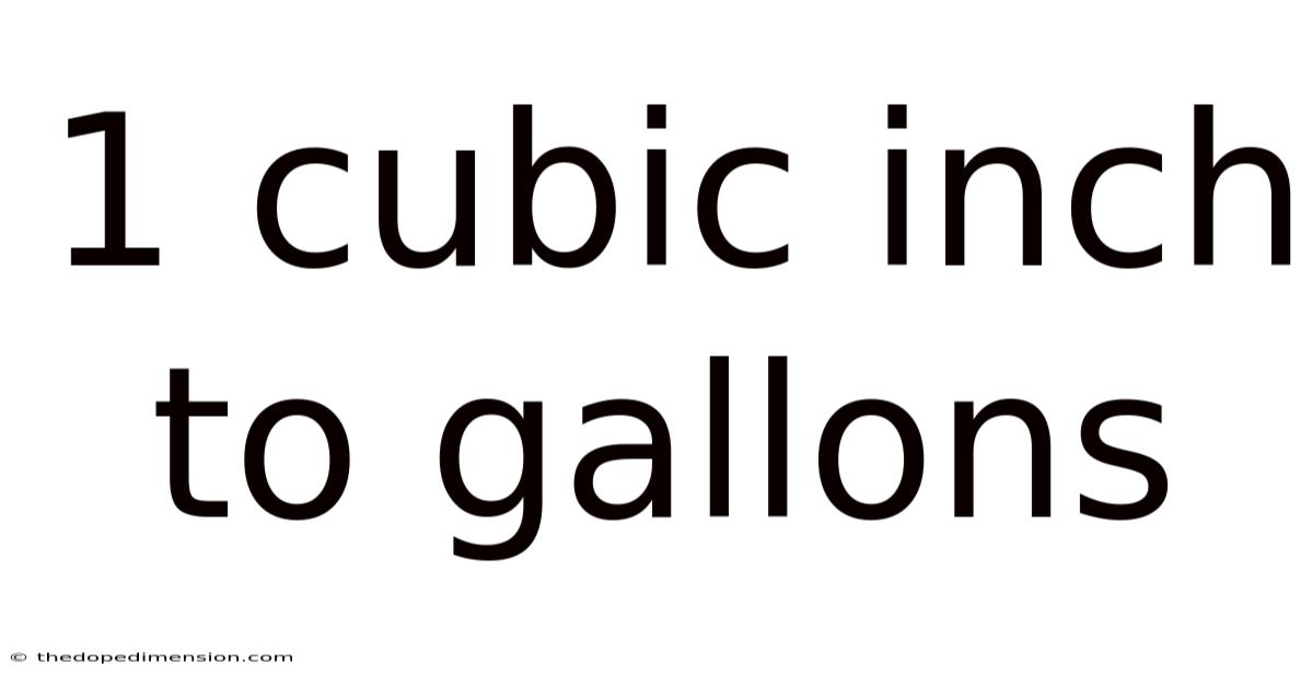 1 Cubic Inch To Gallons