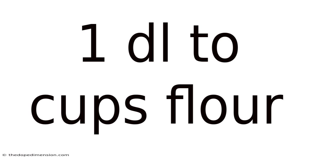 1 Dl To Cups Flour