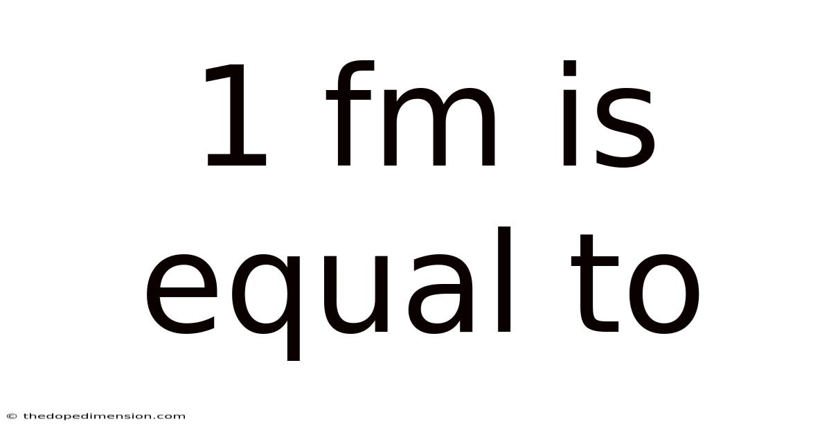 1 Fm Is Equal To