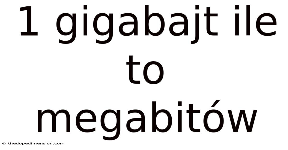 1 Gigabajt Ile To Megabitów