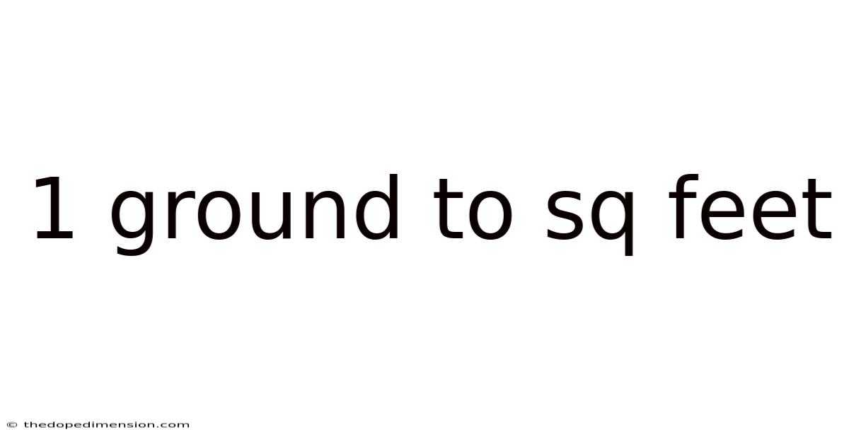 1 Ground To Sq Feet