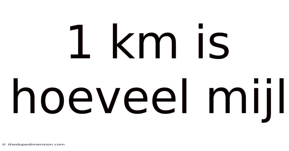1 Km Is Hoeveel Mijl