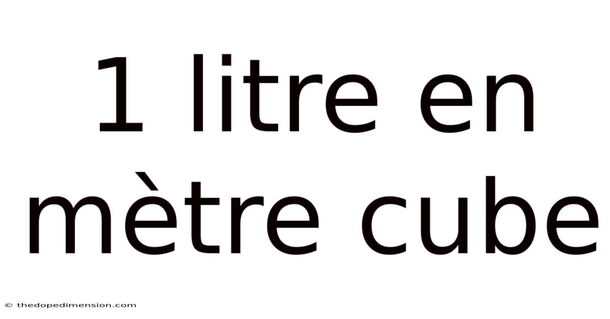 1 Litre En Mètre Cube