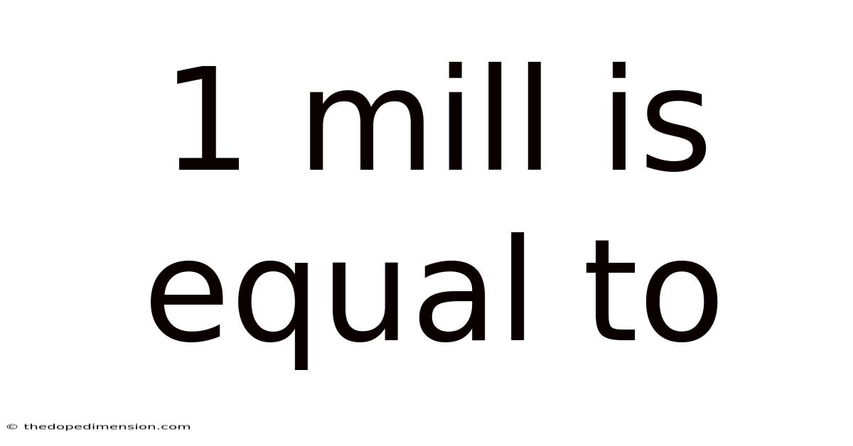 1 Mill Is Equal To