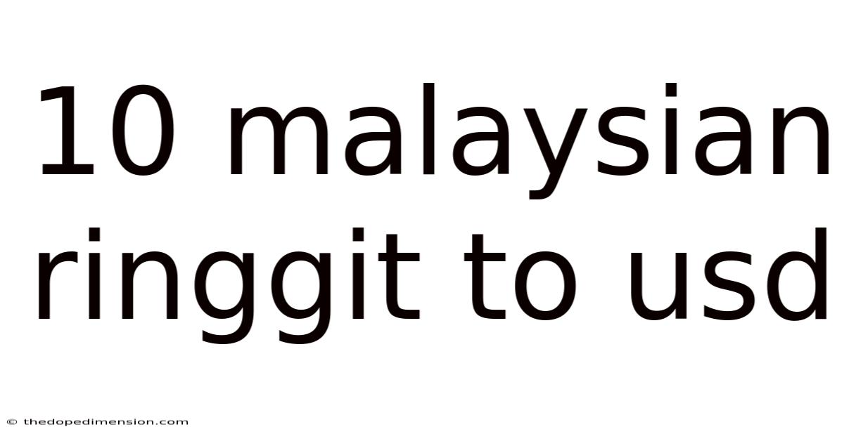 10 Malaysian Ringgit To Usd