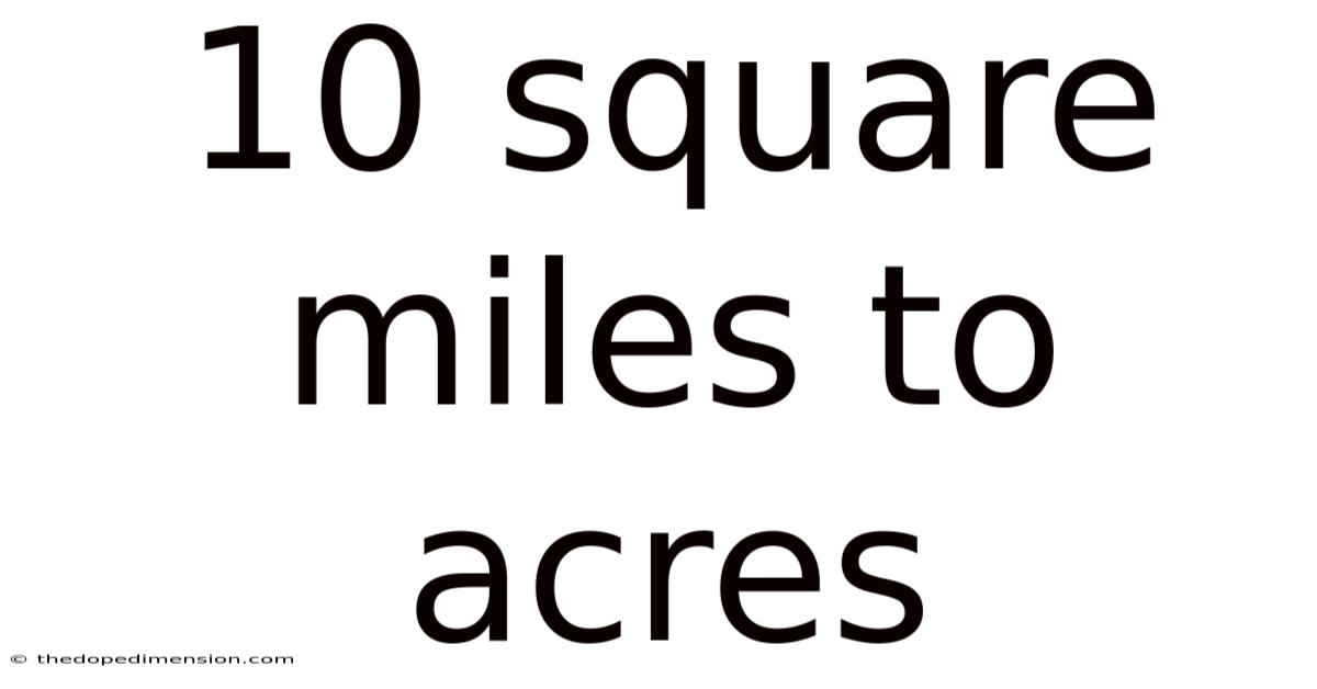 10 Square Miles To Acres
