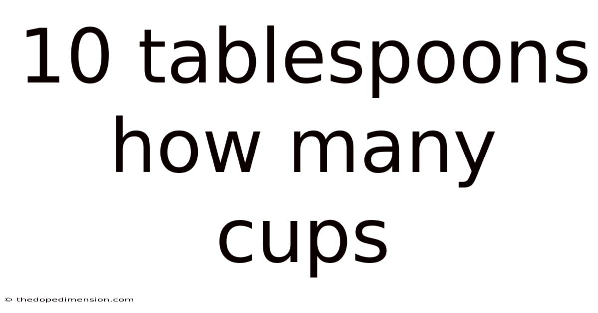 10 Tablespoons How Many Cups