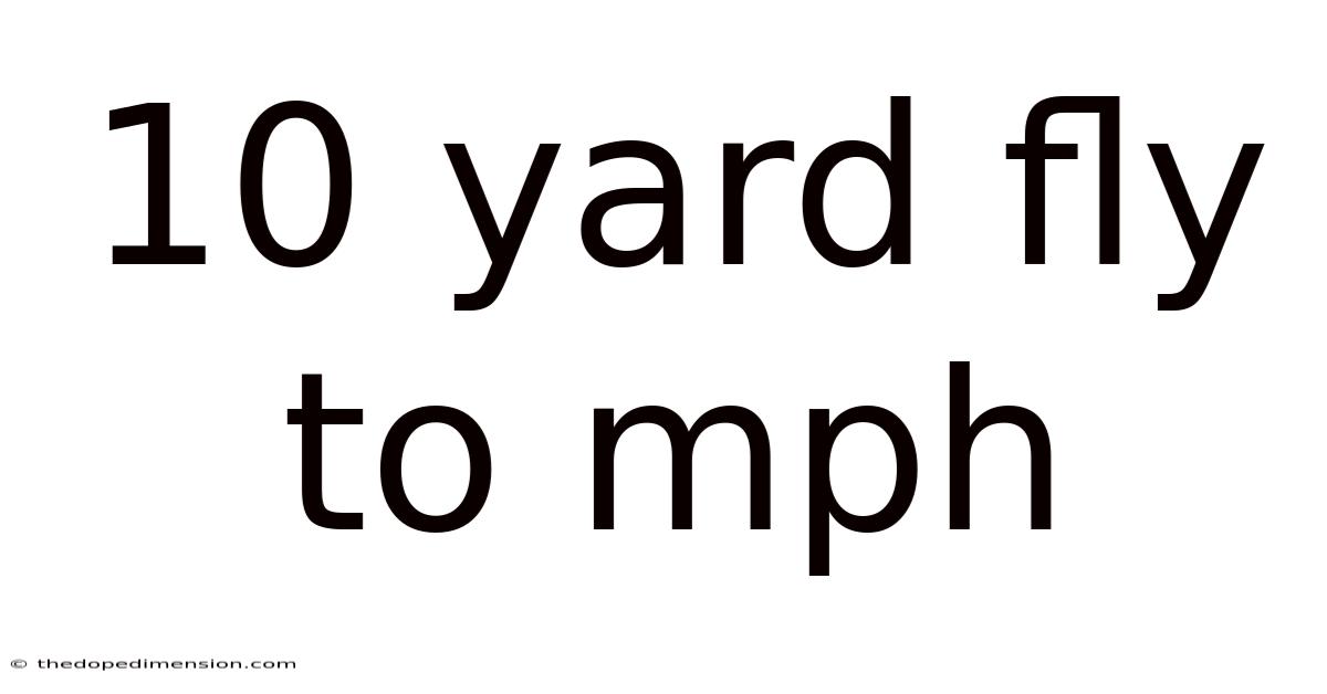 10 Yard Fly To Mph