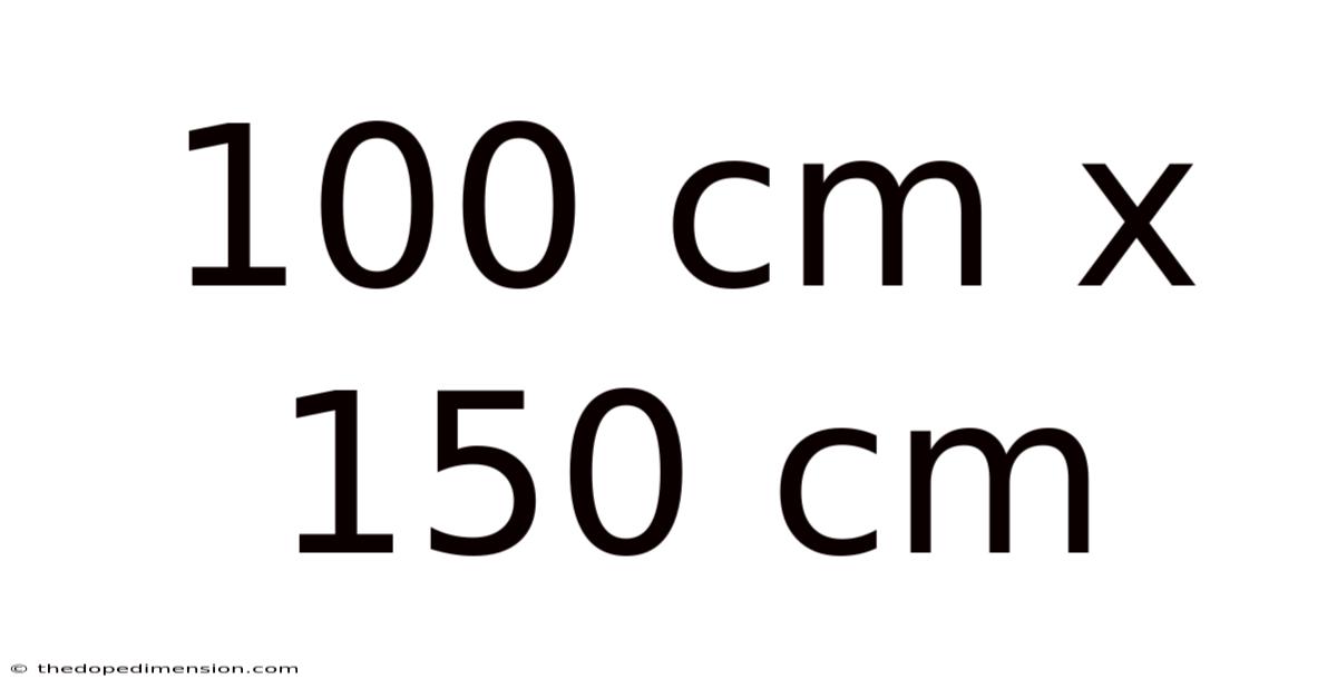 100 Cm X 150 Cm