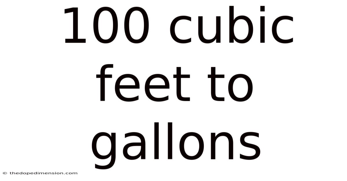 100 Cubic Feet To Gallons