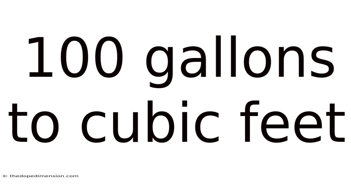 100 Gallons To Cubic Feet