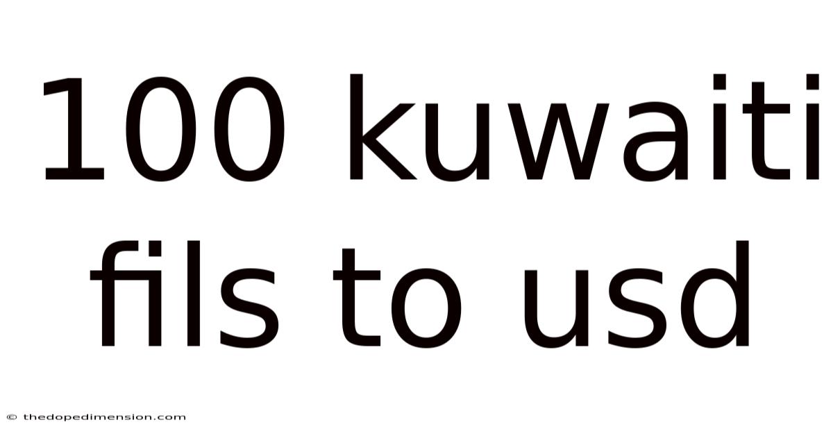 100 Kuwaiti Fils To Usd