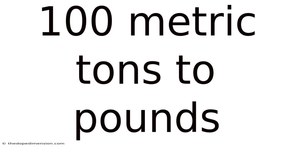 100 Metric Tons To Pounds