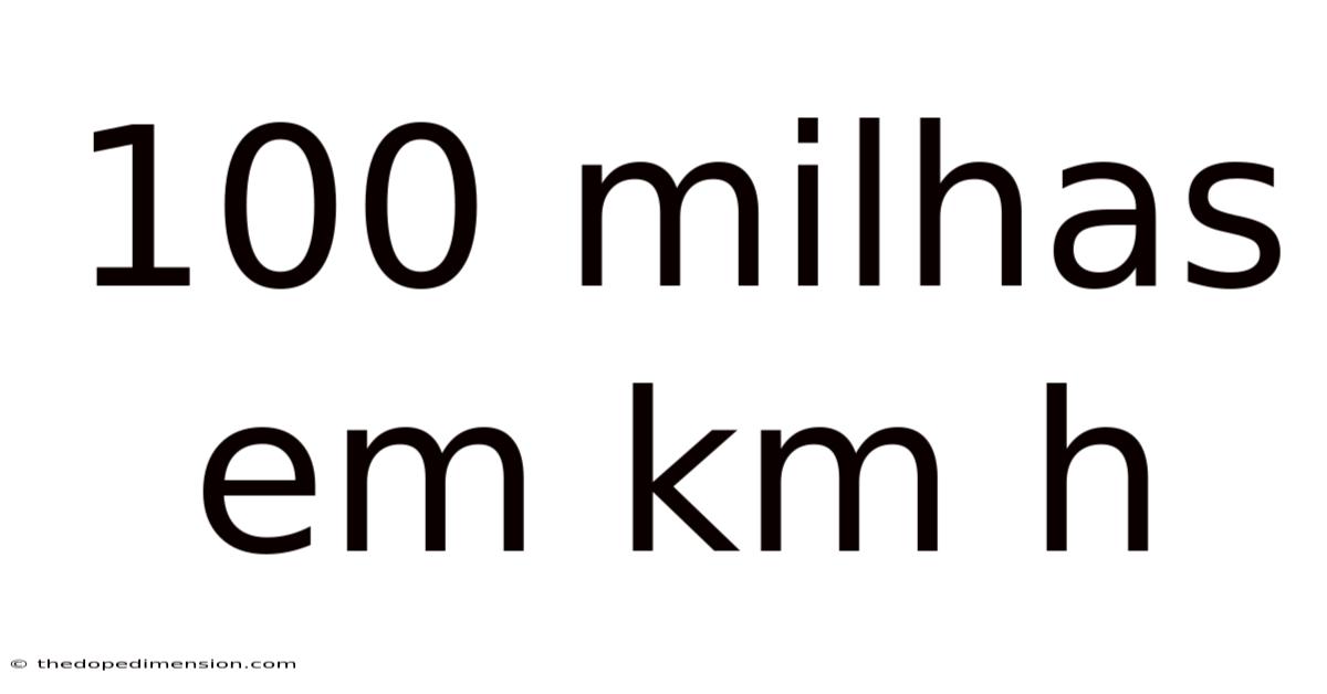 100 Milhas Em Km H