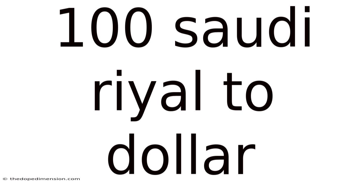 100 Saudi Riyal To Dollar
