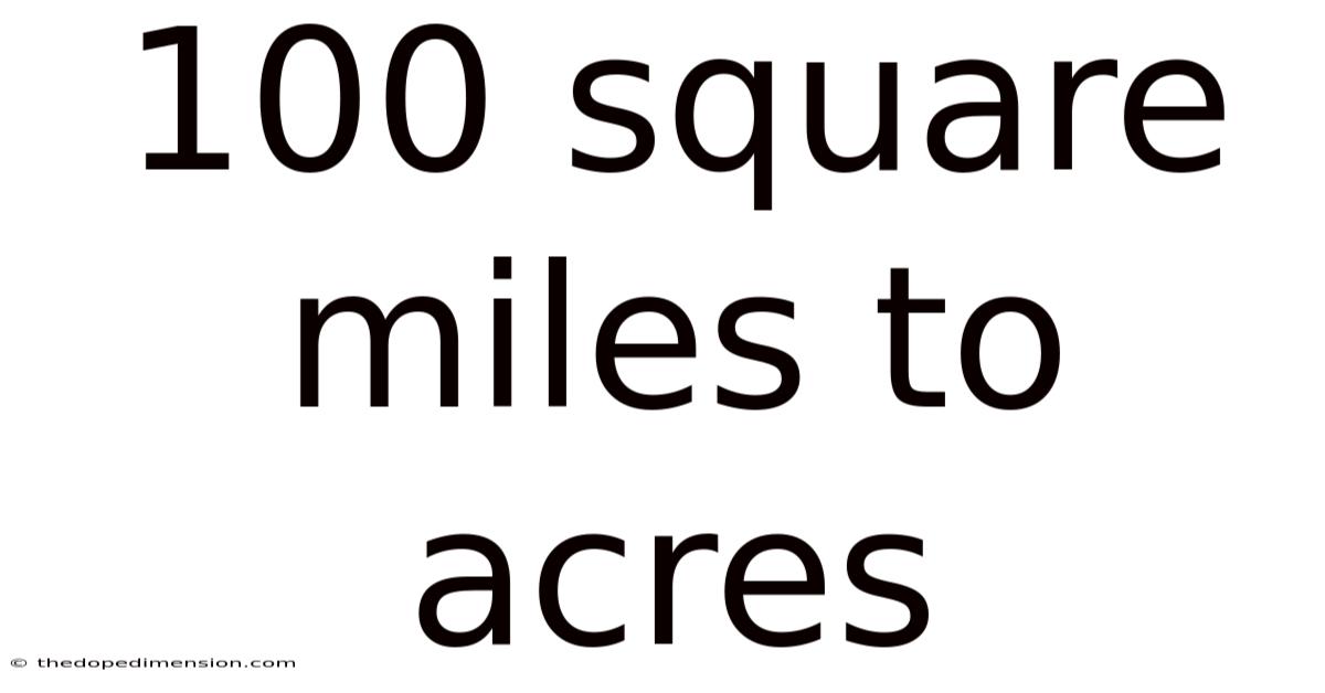 100 Square Miles To Acres