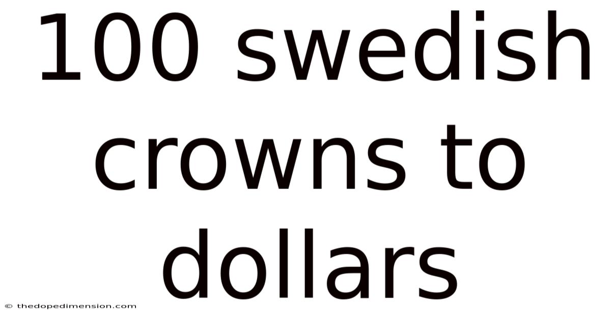 100 Swedish Crowns To Dollars