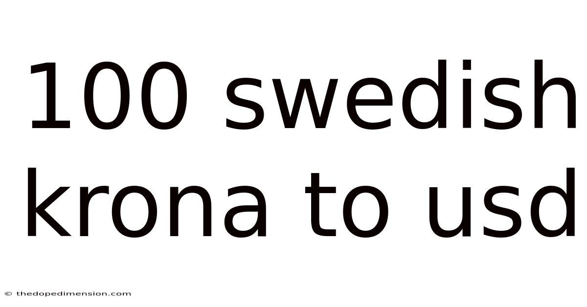 100 Swedish Krona To Usd