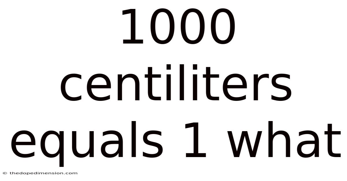 1000 Centiliters Equals 1 What