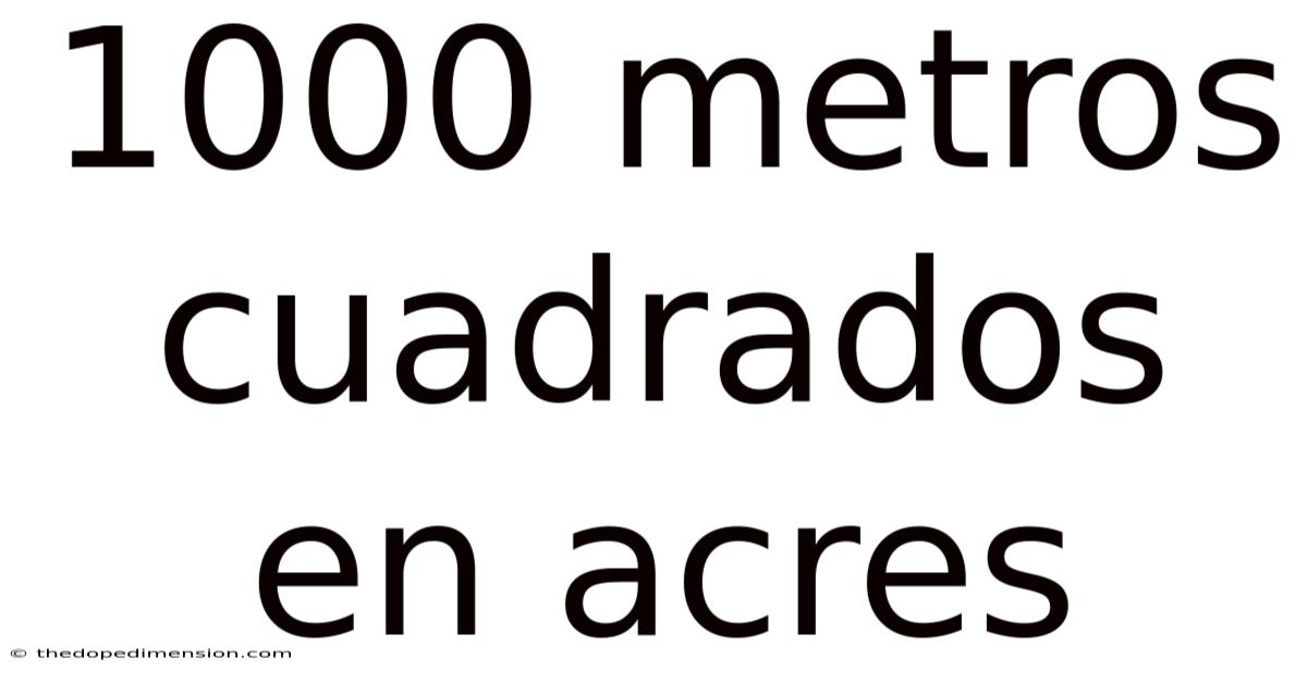 1000 Metros Cuadrados En Acres
