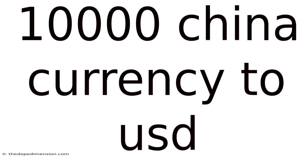 10000 China Currency To Usd