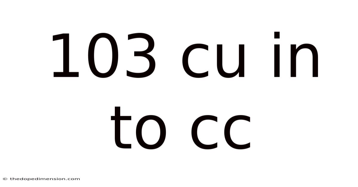 103 Cu In To Cc