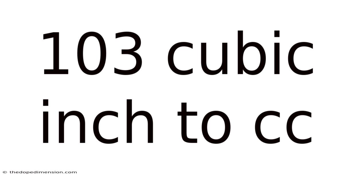 103 Cubic Inch To Cc