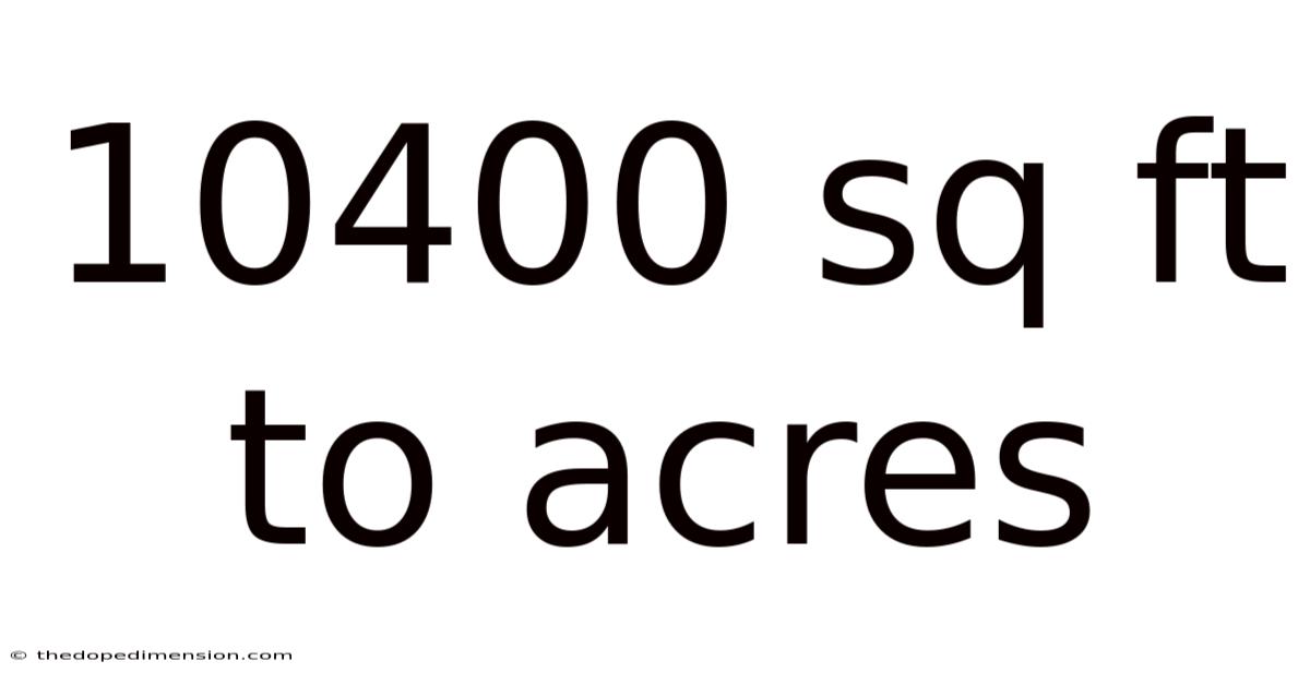 10400 Sq Ft To Acres