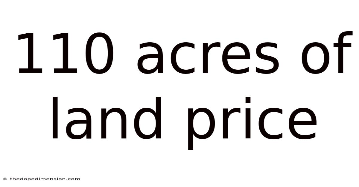 110 Acres Of Land Price
