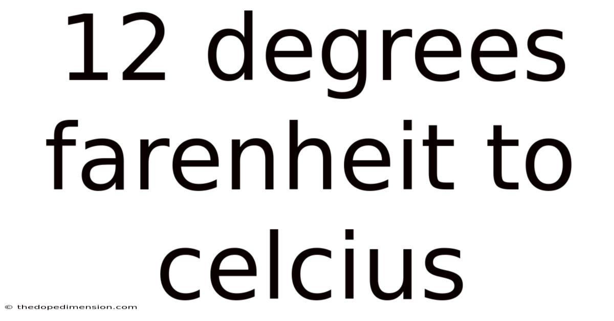 12 Degrees Farenheit To Celcius