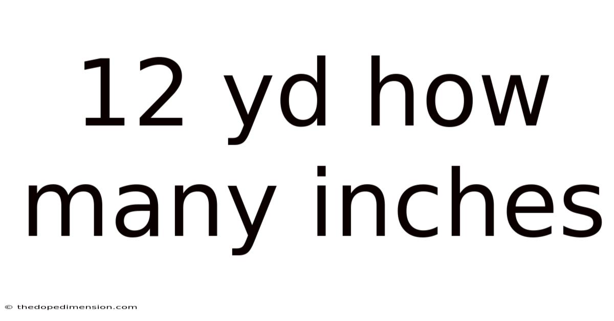 12 Yd How Many Inches