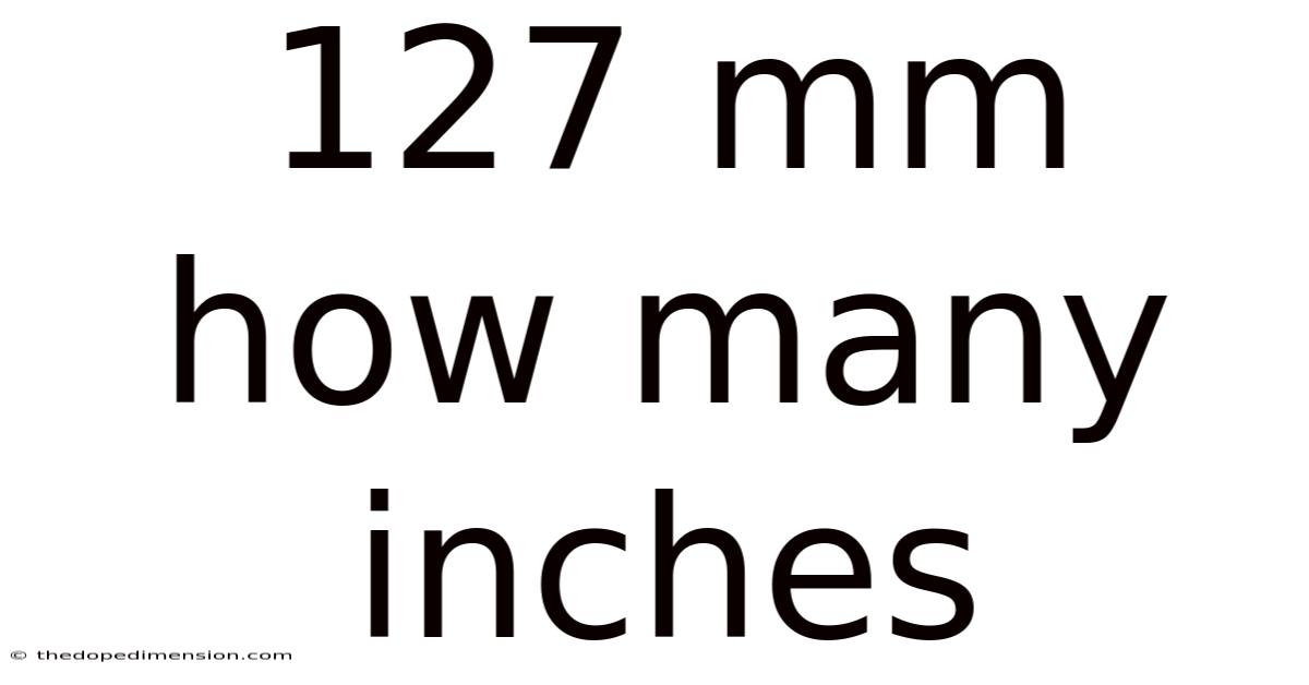 127 Mm How Many Inches