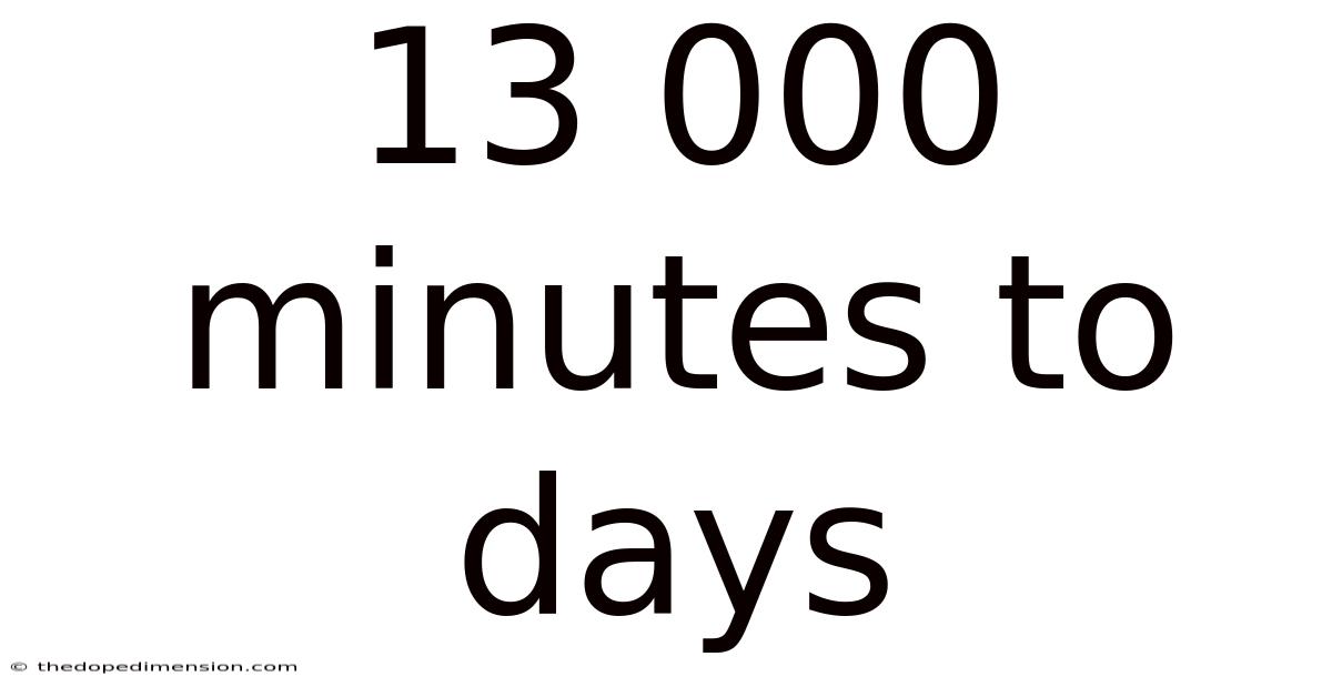 13 000 Minutes To Days