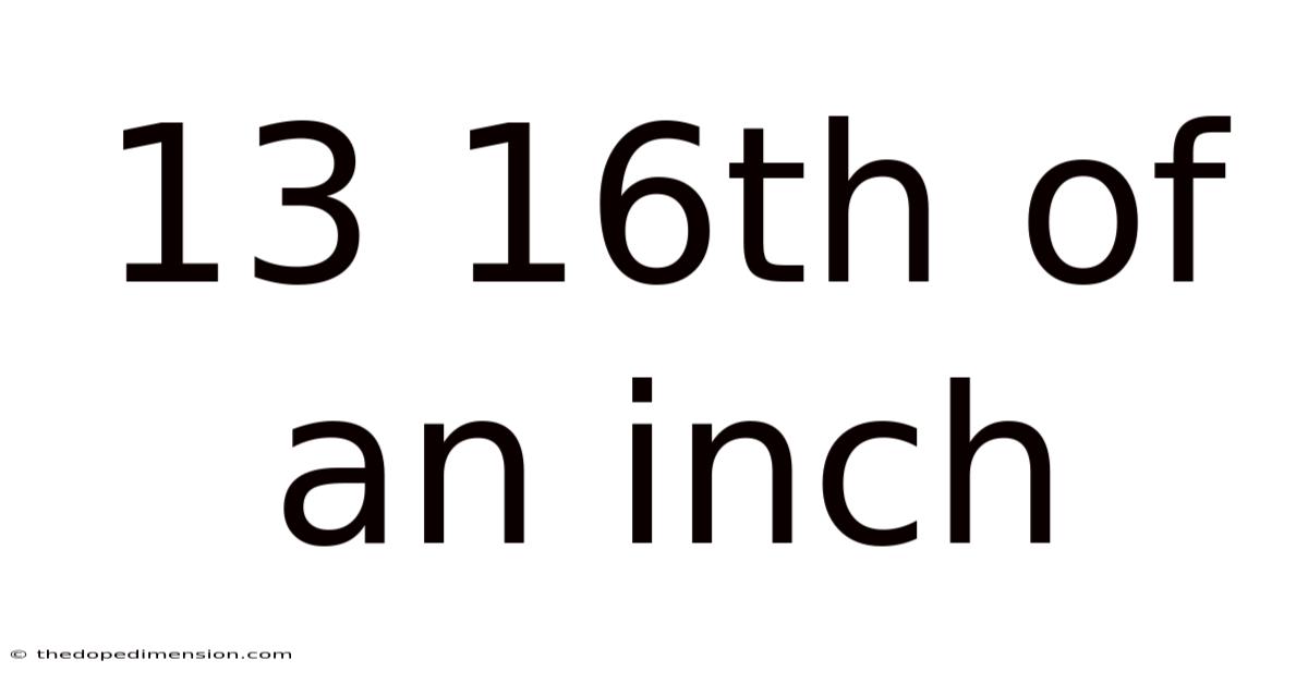 13 16th Of An Inch