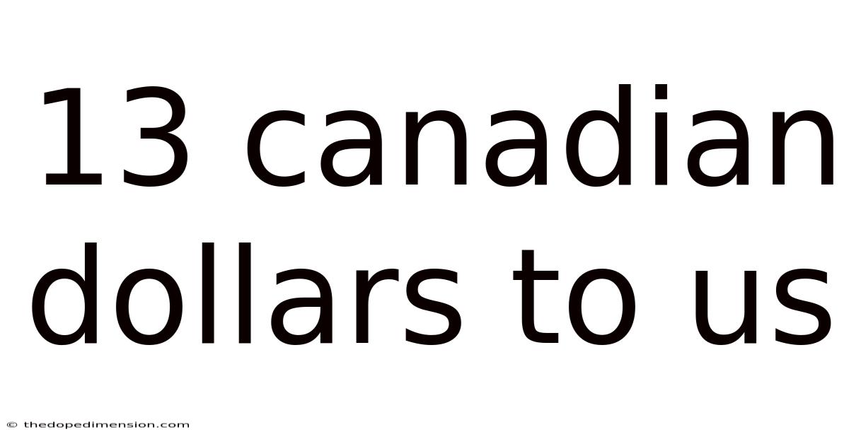 13 Canadian Dollars To Us